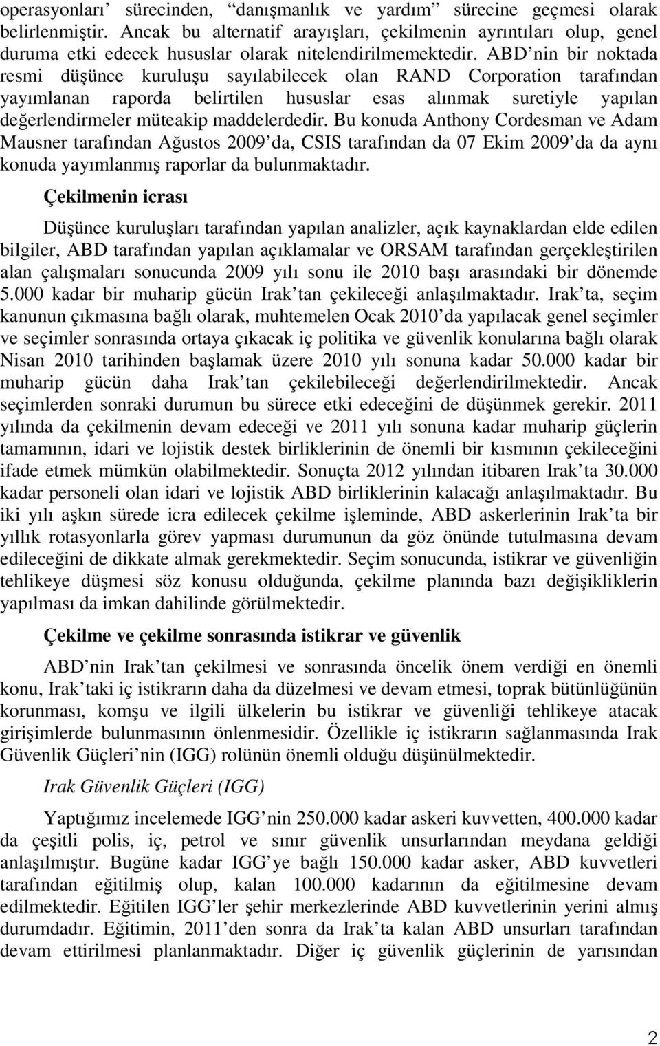 ABD nin bir noktada resmi düşünce kuruluşu sayılabilecek olan RAND Corporation tarafından yayımlanan raporda belirtilen hususlar esas alınmak suretiyle yapılan değerlendirmeler müteakip maddelerdedir.