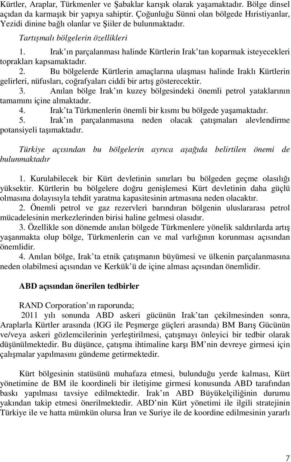 Irak ın parçalanması halinde Kürtlerin Irak tan koparmak isteyecekleri toprakları kapsamaktadır. 2.