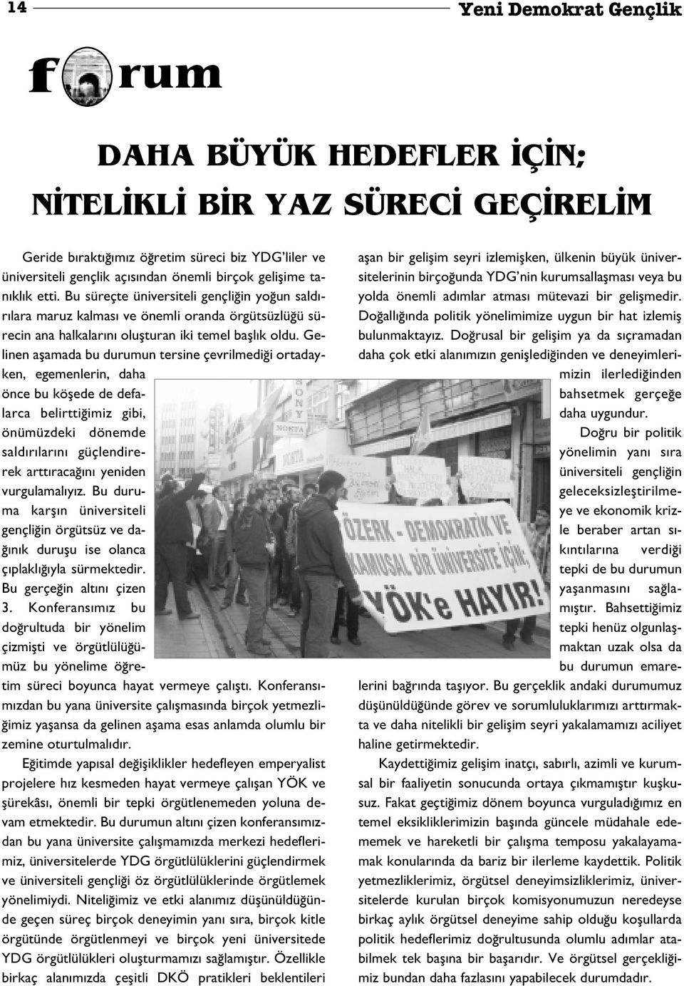 Gelinen aflamada bu durumun tersine çevrilmedi i ortadayken, egemenlerin, daha önce bu köflede de defalarca belirtti imiz gibi, önümüzdeki dönemde sald r lar n güçlendirerek artt raca n yeniden