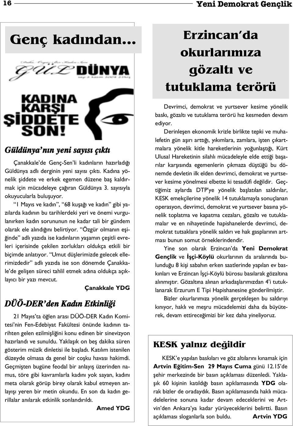 1 May s ve kad n, 68 kufla ve kad n gibi yaz larda kad n n bu tarihlerdeki yeri ve önemi vurgulan rken kad n sorununun ne kadar tali bir gündem olarak ele al nd n belirtiyor.