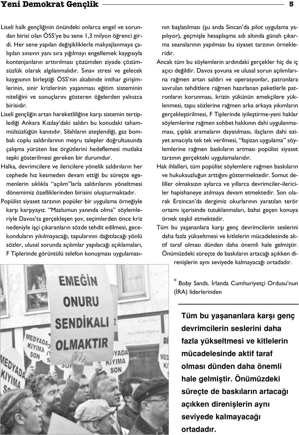 S nav stresi ve gelecek kayg s n n birleflti i ÖSS nin akabinde intihar giriflimlerinin, sinir krizlerinin yaflanmas e itim sisteminin niteli ini ve sonuçlar n gösteren ö elerden yaln zca birisidir.