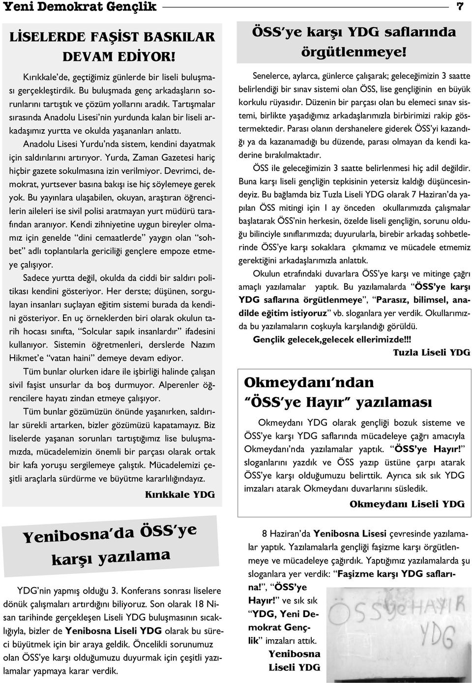 Anadolu Lisesi Yurdu nda sistem, kendini dayatmak için sald r lar n art r yor. Yurda, Zaman Gazetesi hariç hiçbir gazete sokulmas na izin verilmiyor.