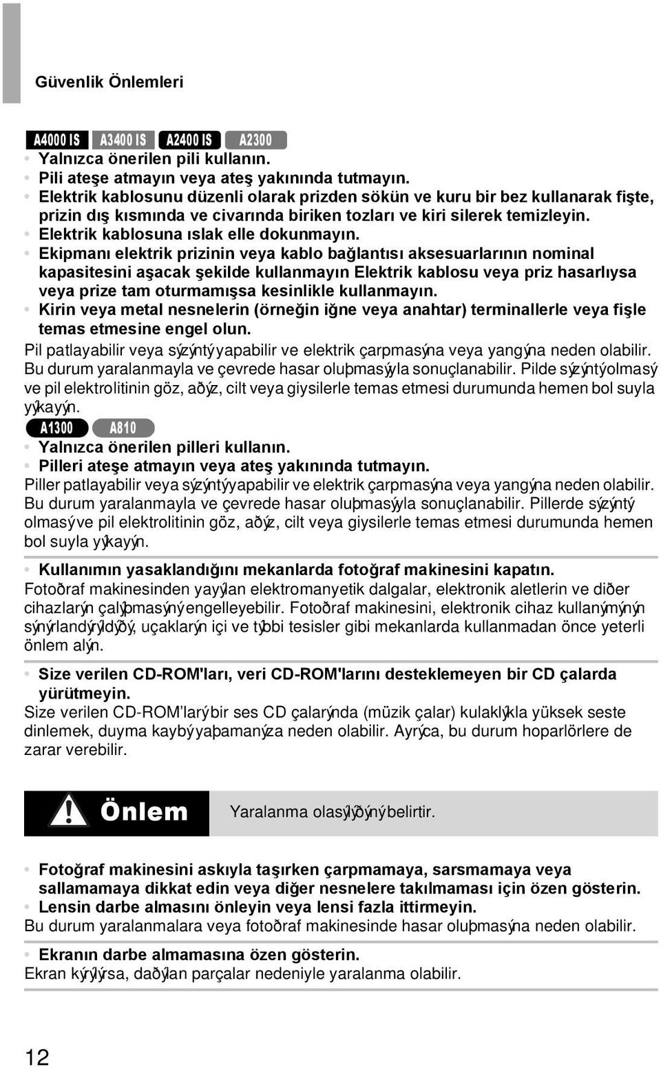 Ekipmaný elektrik prizinin veya kablo baðlantýsý aksesuarlarýnýn nominal kapasitesini aþacak þekilde kullanmayýn Elektrik kablosu veya priz hasarlýysa veya prize tam oturmamýþsa kesinlikle