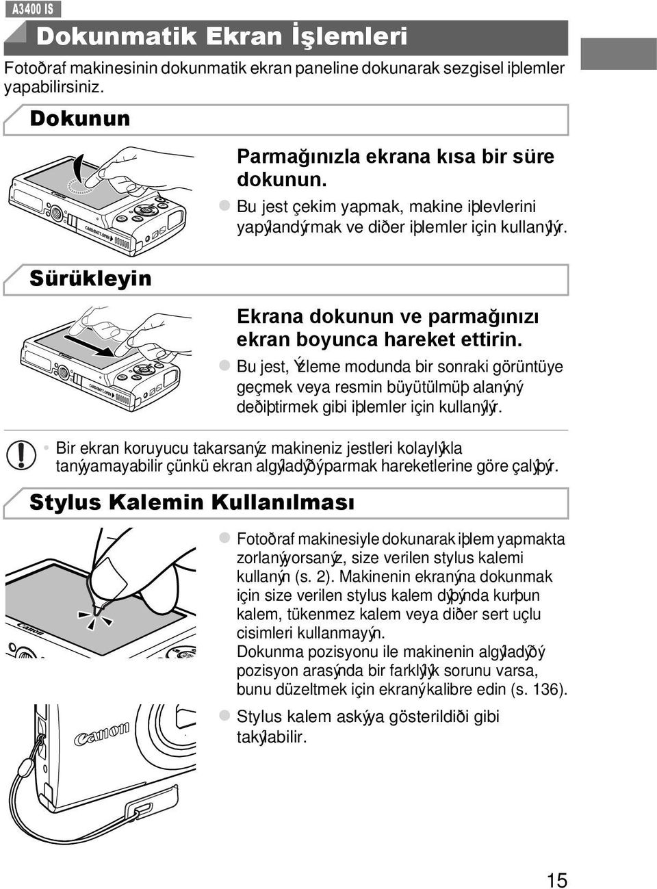 Bu jest, Ýzleme modunda bir sonraki görüntüye geçmek veya resmin büyütülmüþ alanýný deðiþtirmek gibi iþlemler için kullanýlýr.