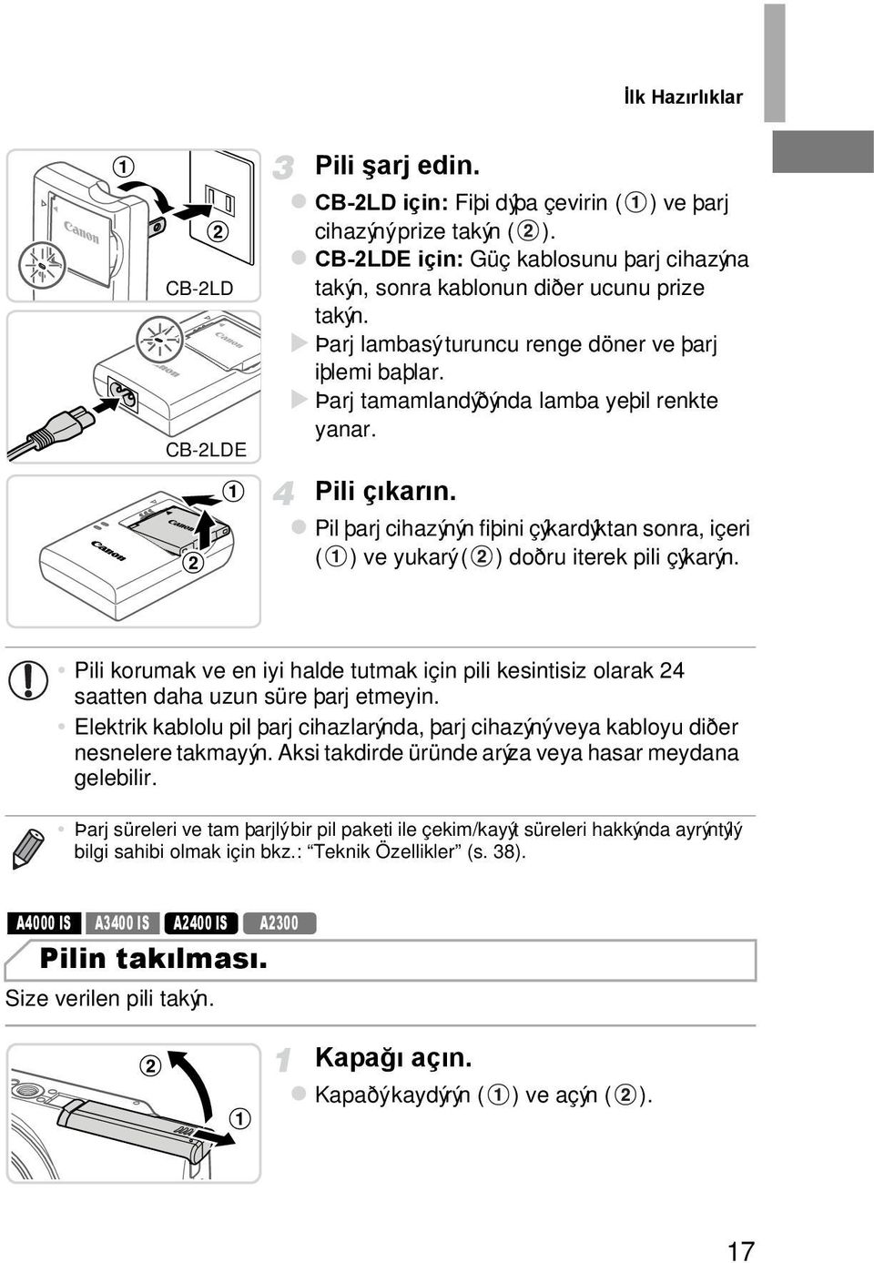 Pili çýkarýn. Pil þarj cihazýnýn fiþini çýkardýktan sonra, içeri ( ) ve yukarý ( ) doðru iterek pili çýkarýn.