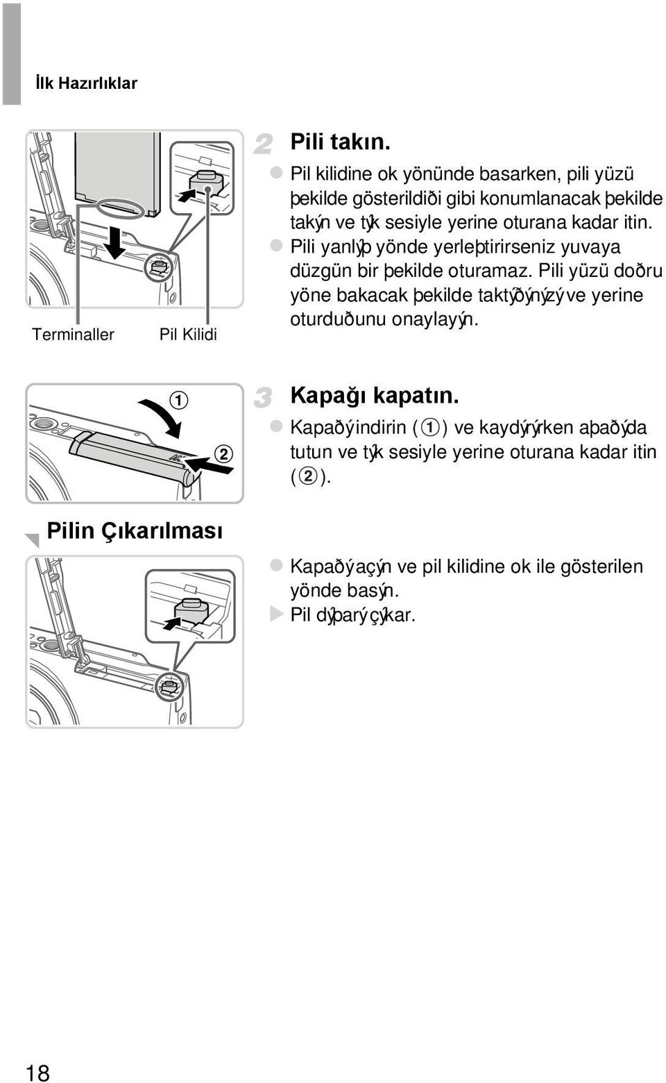 Pili yanlýþ yönde yerleþtirirseniz yuvaya düzgün bir þekilde oturamaz.