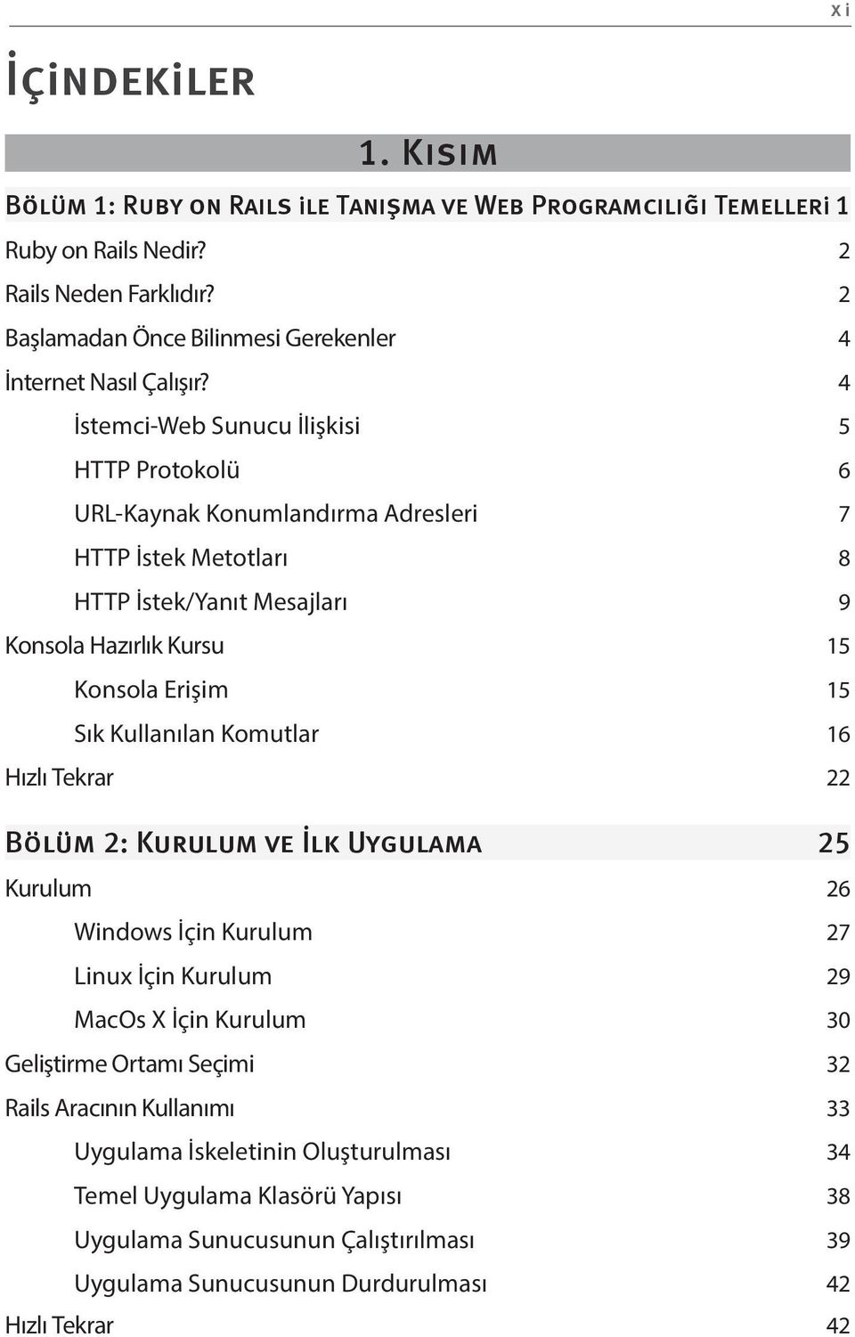 Kursu 15 Konsola Erişim 15 Sık Kullanılan Komutlar 16 Hızlı Tekrar 22 Kurulum 26 Windows İçin Kurulum 27 Linux İçin Kurulum 29 MacOs X İçin Kurulum 30