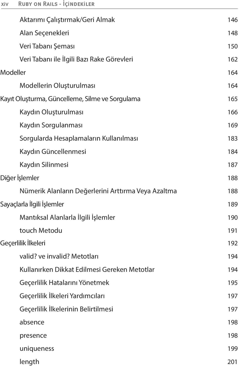 Değerlerini Arttırma Veya Azaltma 188 Sayaçlarla İlgili İşlemler 189 Mantıksal Alanlarla İlgili İşlemler 190 touch Metodu 191 Geçerlilik İlkeleri 192 valid? ve invalid?