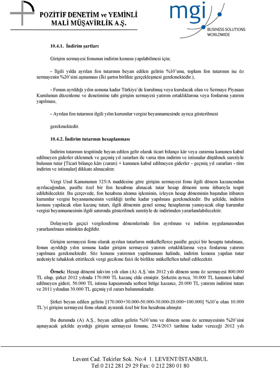 ), - Fonun ayrıldığı yılın sonuna kadar Türkiye de kurulmuş veya kurulacak olan ve Sermaye Piyasası Kurulunun düzenleme ve denetimine tabi girişim sermayesi yatırım ortaklıklarına veya fonlarına