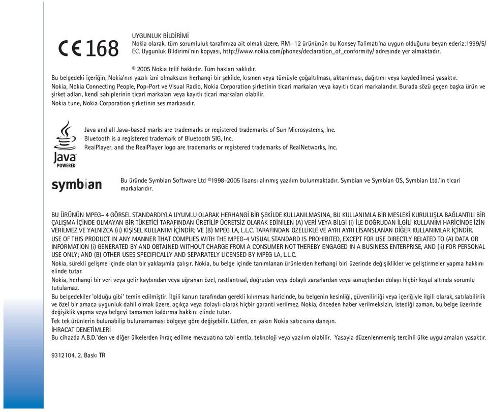Bu belgedeki içeriðin, Nokia'nýn yazýlý izni olmaksýzýn herhangi bir þekilde, kýsmen veya tümüyle çoðaltýlmasý, aktarýlmasý, daðýtýmý veya kaydedilmesi yasaktýr.