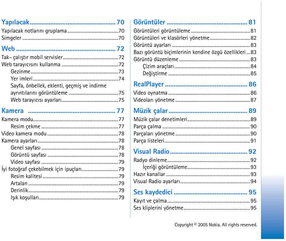 ..78 Genel sayfasý...78 Görüntü sayfasý...78 Video sayfasý...79 Ýyi fotoðraf çekebilmek için ipuçlarý...79 Resim kalitesi...79 Artalan...79 Derinlik...79 Iþýk koþullarý...79 Görüntüler.