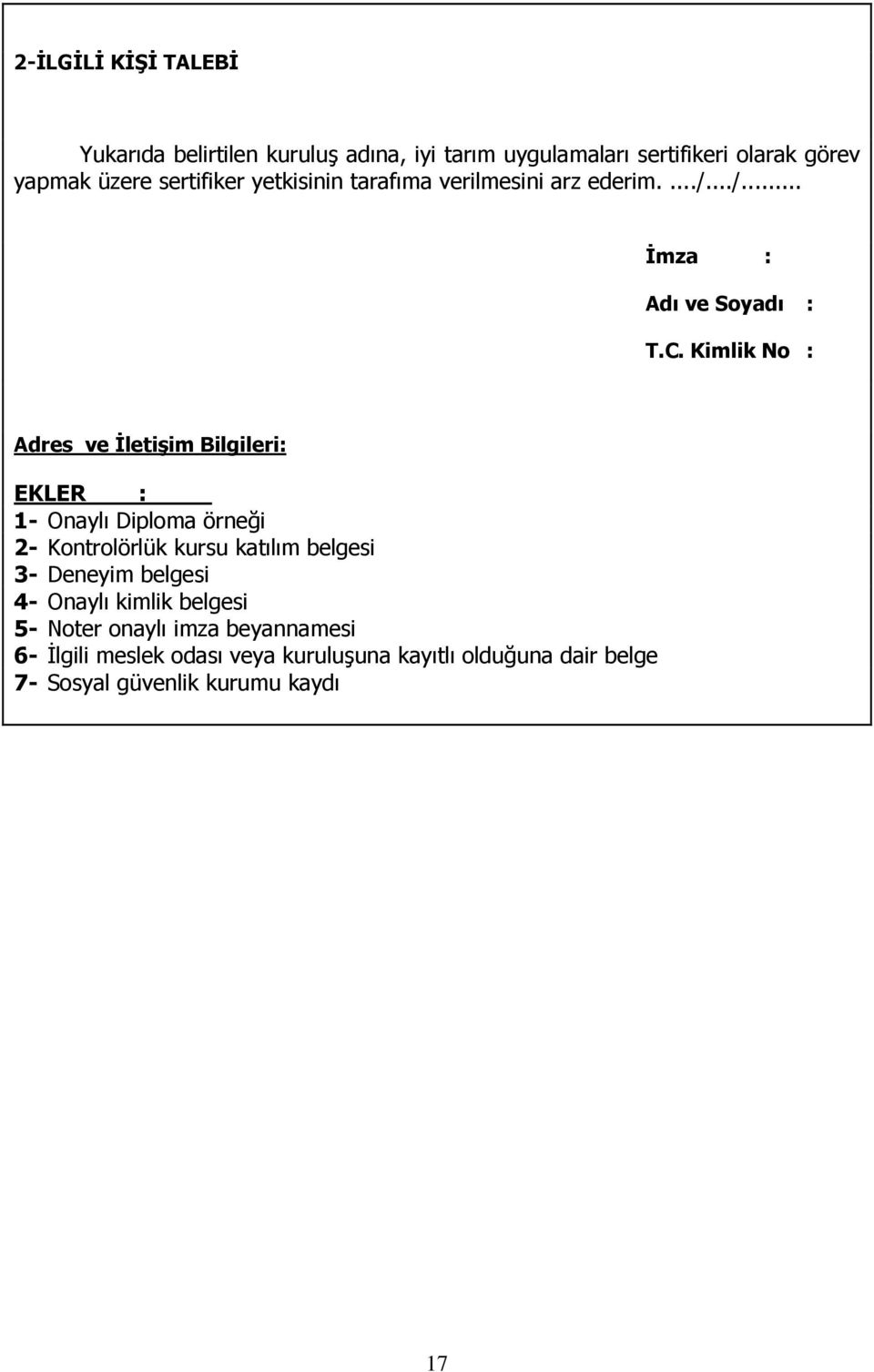 Kimlik No : Adres ve Đletişim Bilgileri: EKLER : 1- Onaylı Diploma örneği 2- Kontrolörlük kursu katılım belgesi 3- Deneyim