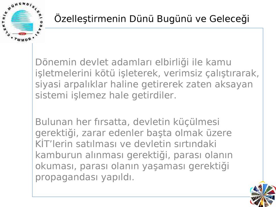 Bulunan her fırsatta, devletin küçülmesi gerektiği, zarar edenler başta olmak üzere KİT lerin