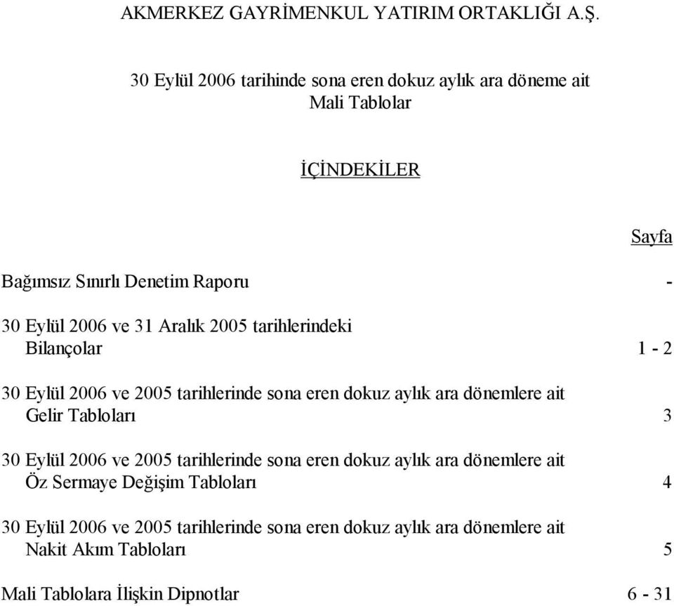 Eylül 2006 ve 2005 tarihlerinde sona eren dokuz aylık ara dönemlere ait Öz Sermaye Değişim Tabloları 4 30 Eylül