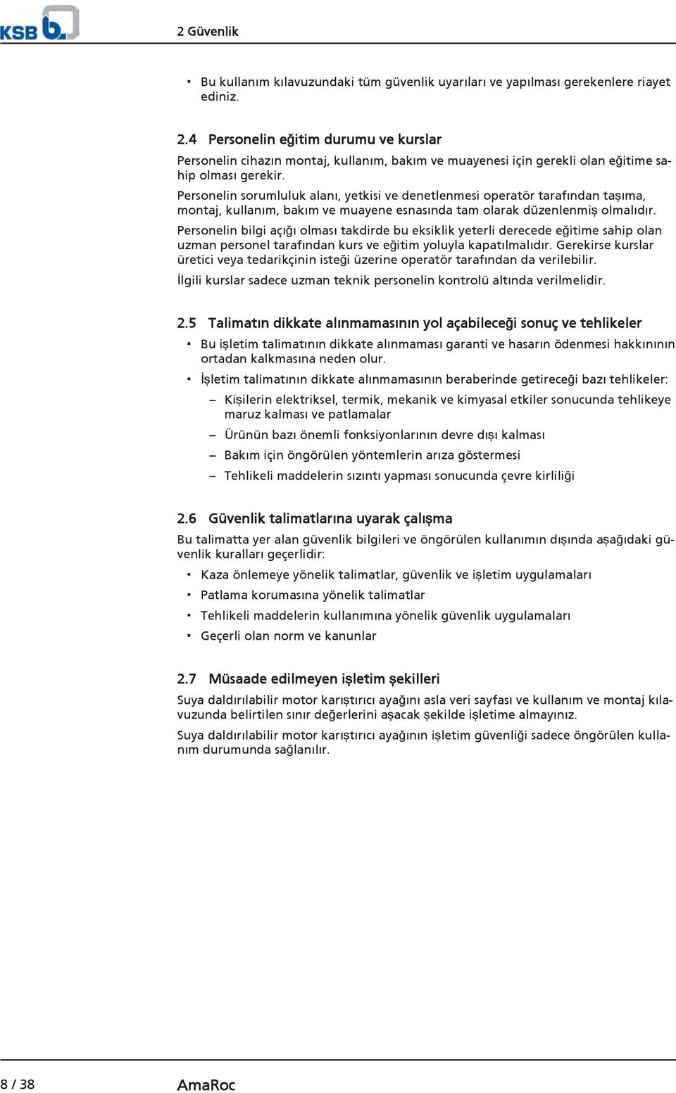 Personelin sorumluluk alanı, yetkisi ve denetlenmesi operatör tarafından taşıma, montaj, kullanım, bakım ve muayene esnasında tam olarak düzenlenmiş olmalıdır.