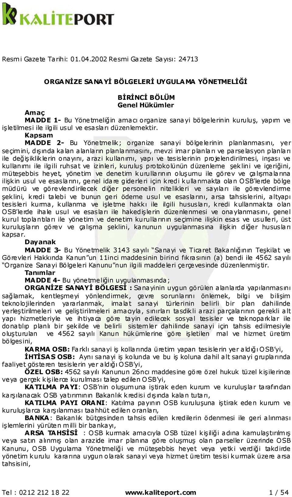 işletilmesi ile ilgili usul ve esasları düzenlemektir.