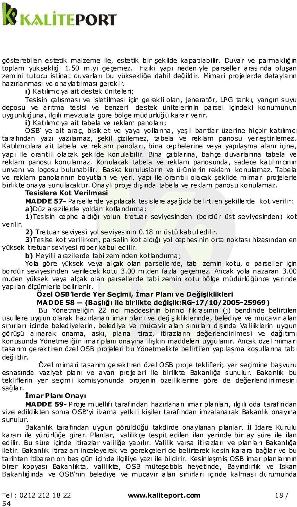 ı) Katılımcıya ait destek üniteleri; Tesisin çalışması ve işletilmesi için gerekli olan, jeneratör, LPG tankı, yangın suyu deposu ve arıtma tesisi ve benzeri destek ünitelerinin parsel içindeki