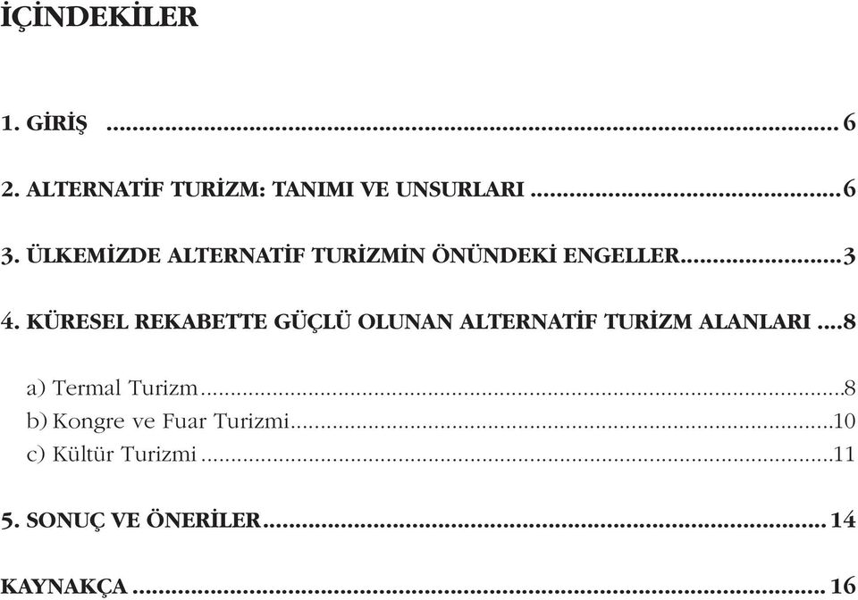 KÜRESEL REKABETTE GÜÇLÜ OLUNAN ALTERNATÝF TURÝZM ALANLARI...8 a) Termal Turizm.