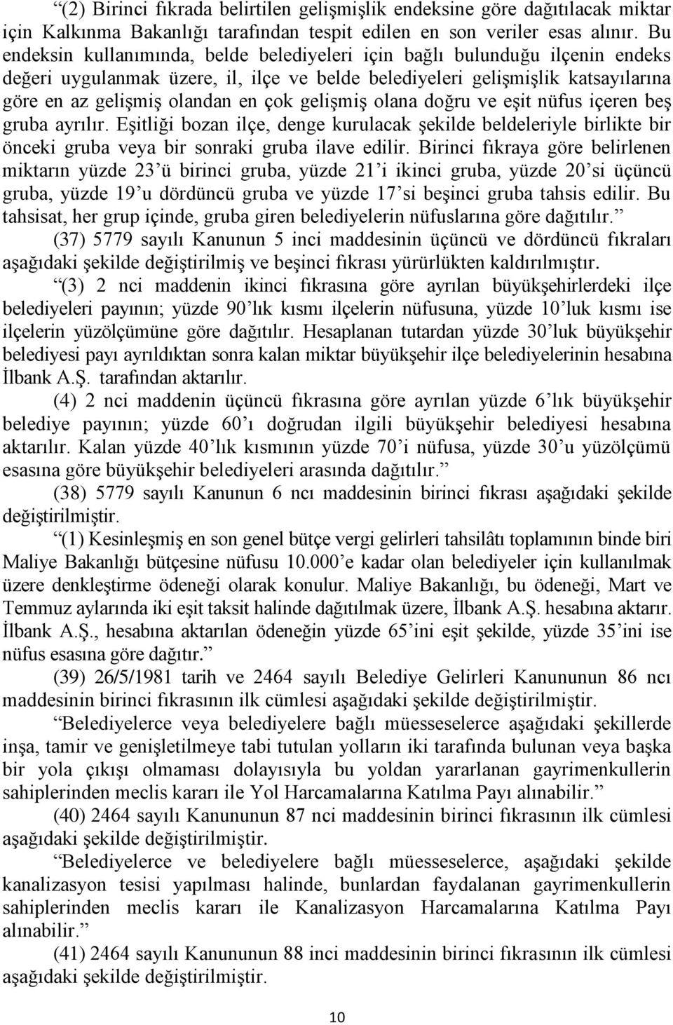 geliģmiģ olana doğru ve eģit nüfus içeren beģ gruba ayrılır. EĢitliği bozan ilçe, denge kurulacak Ģekilde beldeleriyle birlikte bir önceki gruba veya bir sonraki gruba ilave edilir.