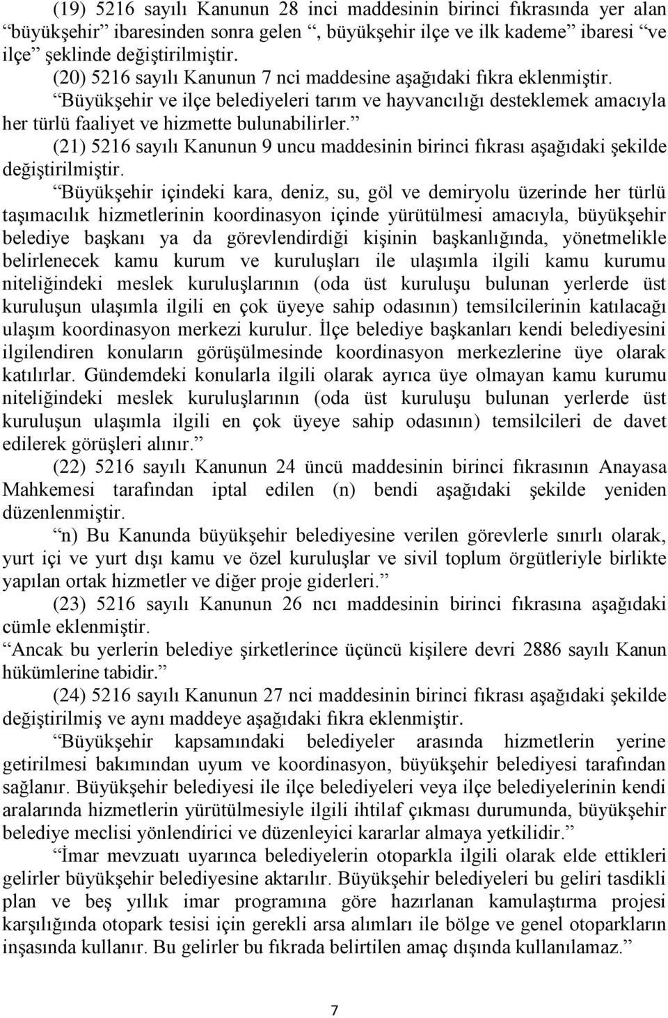 (21) 5216 sayılı Kanunun 9 uncu maddesinin birinci fıkrası aģağıdaki Ģekilde değiģtirilmiģtir.