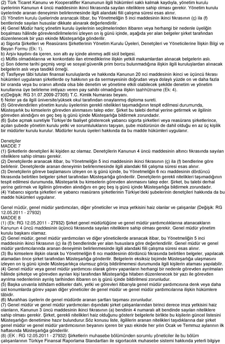 (3) Yönetim kurulu üyelerinde aranacak itibar, bu Yönetmeliğin 5 inci maddesinin ikinci fıkrasının (ç) ila (f) bentlerinde sayılan hususlar dikkate alınarak değerlendirilir.