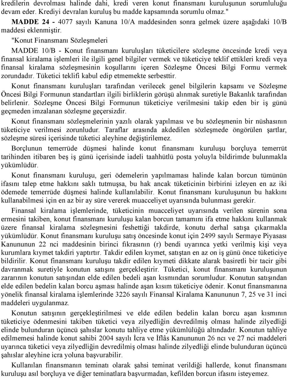 "Konut Finansmanı Sözleşmeleri MADDE 10/B - Konut finansmanı kuruluşları tüketicilere sözleşme öncesinde kredi veya finansal kiralama işlemleri ile ilgili genel bilgiler vermek ve tüketiciye teklif