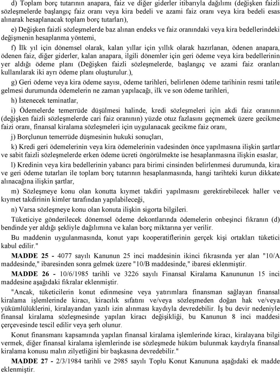 kalan yıllar için yıllık olarak hazırlanan, ödenen anapara, ödenen faiz, diğer giderler, kalan anapara, ilgili dönemler için geri ödeme veya kira bedellerinin yer aldığı ödeme planı (Değişken faizli