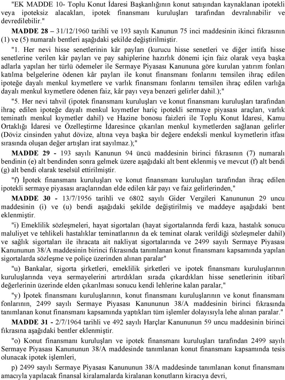 Her nevi hisse senetlerinin kâr payları (kurucu hisse senetleri ve diğer intifa hisse senetlerine verilen kâr payları ve pay sahiplerine hazırlık dönemi için faiz olarak veya başka adlarla yapılan