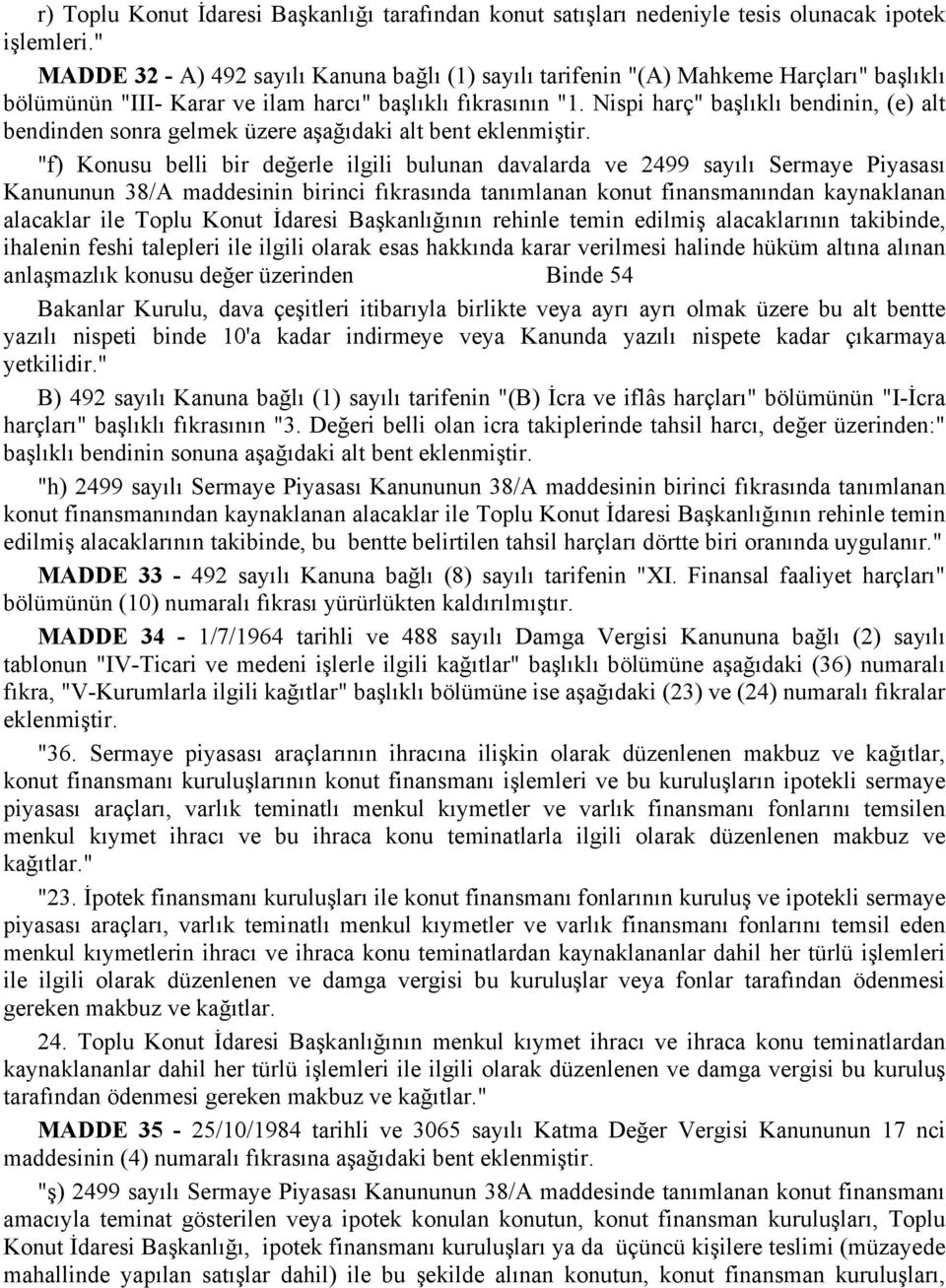 Nispi harç" başlıklı bendinin, (e) alt bendinden sonra gelmek üzere aşağıdaki alt bent eklenmiştir.