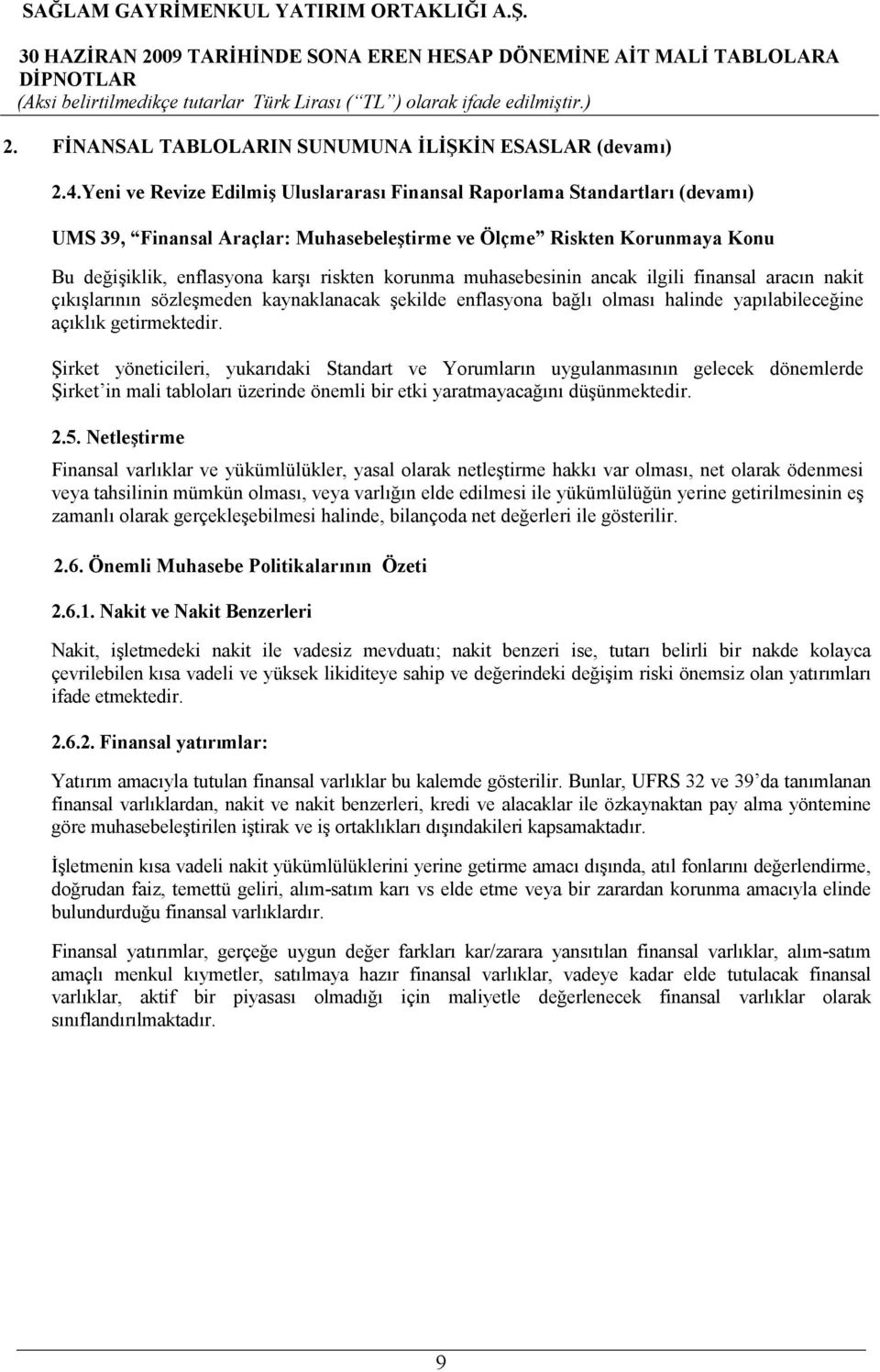 muhasebesinin ancak ilgili finansal aracın nakit çıkışlarının sözleşmeden kaynaklanacak şekilde enflasyona bağlı olması halinde yapılabileceğine açıklık getirmektedir.