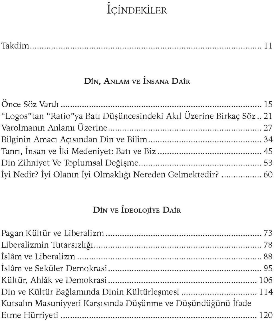 İyi Olanın İyi Olmaklığı Nereden Gelmektedir?... 60 DIn ve İdeolojIye DaIr Pagan Kültür ve Liberalizm... 73 Liberalizmin Tutarsızlığı... 78 İslâm ve Liberalizm.