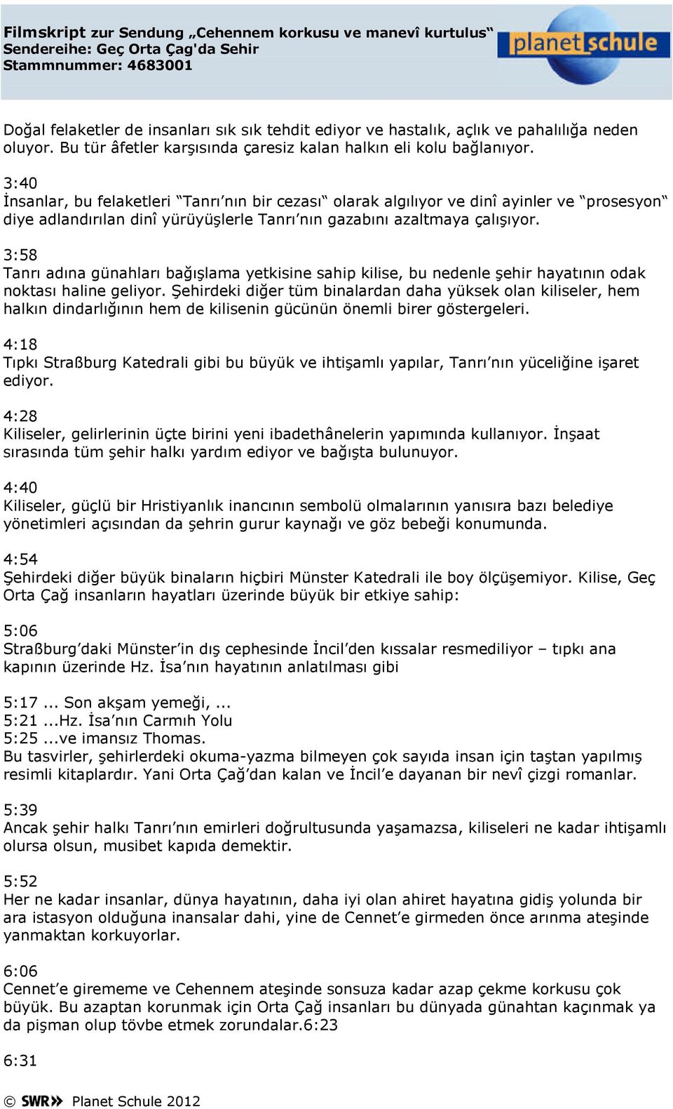 3:58 Tanrı adına günahları bağışlama yetkisine sahip kilise, bu nedenle şehir hayatının odak noktası haline geliyor.