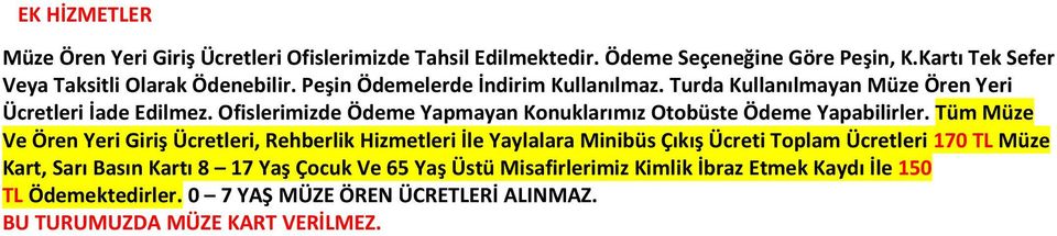 Ofislerimizde Ödeme Yapmayan Konuklarımız Otobüste Ödeme Yapabilirler.