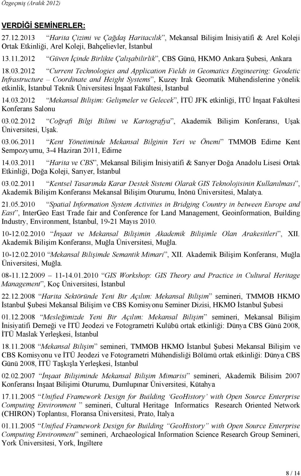 2012 Current Technologies and Application Fields in Geomatics Engineering: Geodetic Infrastructure Coordinate and Height Systems, Kuzey Irak Geomatik Mühendislerine yönelik etkinlik, Đstanbul Teknik