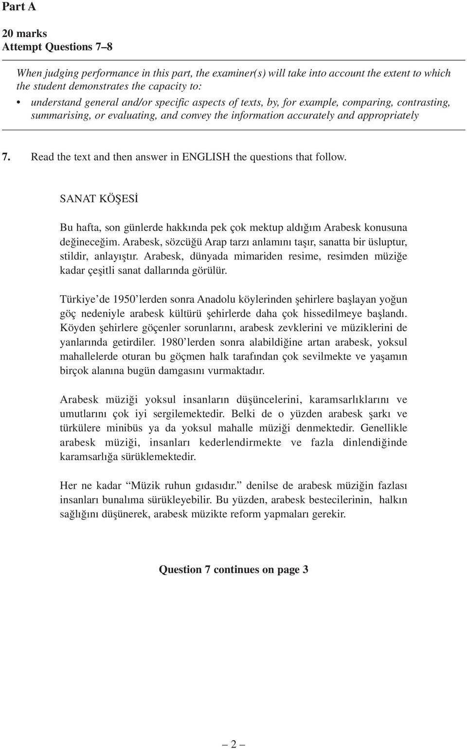 Read the text and then answer in ENGLISH the questions that follow. SANAT KÖfiES Bu hafta, son günlerde hakk nda pek çok mektup ald m Arabesk konusuna de inece im.