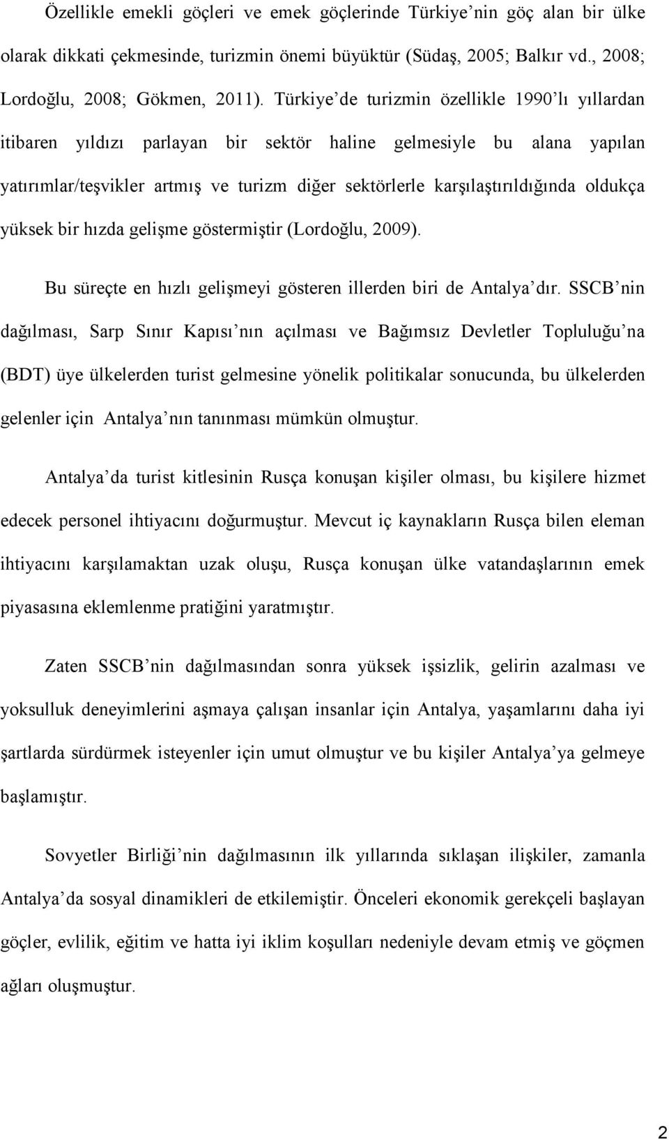 oldukça yüksek bir hızda gelişme göstermiştir (Lordoğlu, 2009). Bu süreçte en hızlı gelişmeyi gösteren illerden biri de Antalya dır.