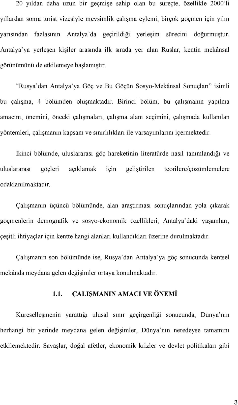 Rusya dan Antalya ya Göç ve Bu Göçün Sosyo-Mekânsal Sonuçları isimli bu çalışma, 4 bölümden oluşmaktadır.