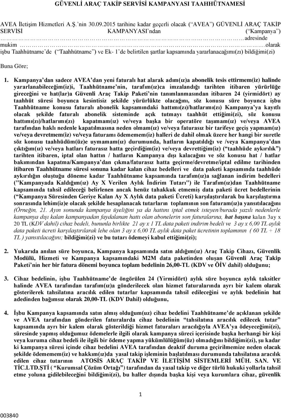 olarak işbu Taahhütname de ( Taahhütname ) ve Ek- 1 de belirtilen şartlar kapsamında yararlanacağımı(zı) bildiğimi(zi) Buna Göre; 1.