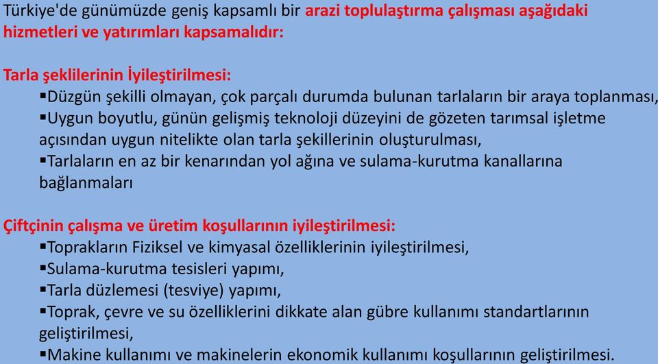 bir kenarından yol ağına ve sulama-kurutma kanallarına bağlanmaları Çiftçinin çalışma ve üretim koşullarının iyileştirilmesi: Toprakların Fiziksel ve kimyasal özelliklerinin iyileştirilmesi,