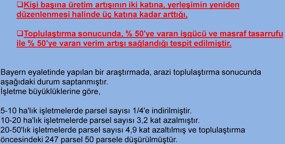 Bayern eyaletinde yapılan bir araştırmada, arazi toplulaştırma sonucunda aşağıdaki durum saptanmıştır.