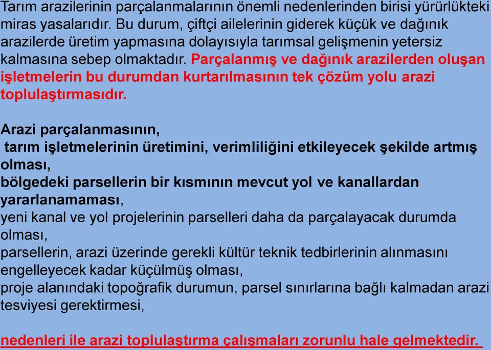 ParçalanmıĢ ve dağınık arazilerden oluģan iģletmelerin bu durumdan kurtarılmasının tek çözüm yolu arazi toplulaģtırmasıdır.