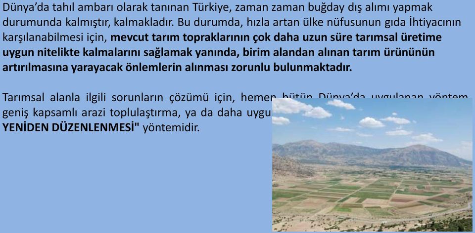 nitelikte kalmalarını sağlamak yanında, birim alandan alınan tarım ürününün artırılmasına yarayacak önlemlerin alınması zorunlu bulunmaktadır.