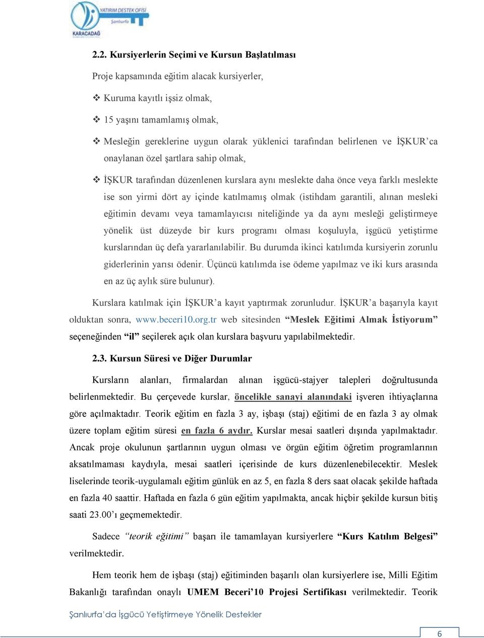 (istihdam garantili, alınan mesleki eğitimin devamı veya tamamlayıcısı niteliğinde ya da aynı mesleği geliştirmeye yönelik üst düzeyde bir kurs programı olması koşuluyla, işgücü yetiştirme