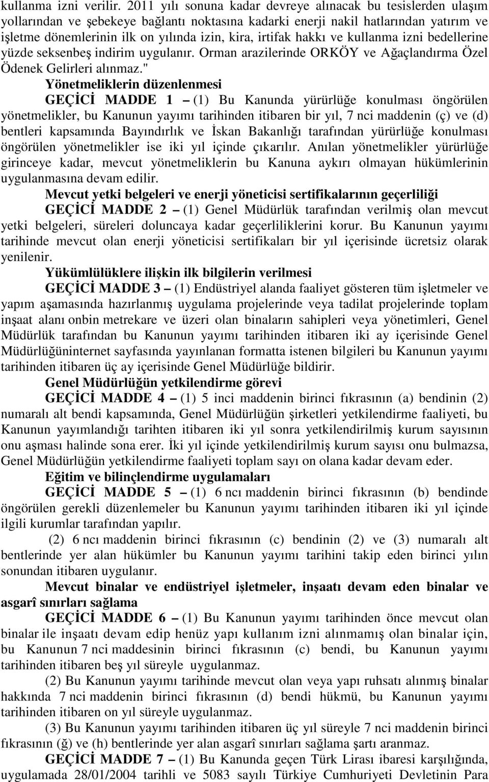 irtifak hakkı ve kullanma izni bedellerine yüzde seksenbeş indirim uygulanır. Orman arazilerinde ORKÖY ve Ağaçlandırma Özel Ödenek Gelirleri alınmaz.