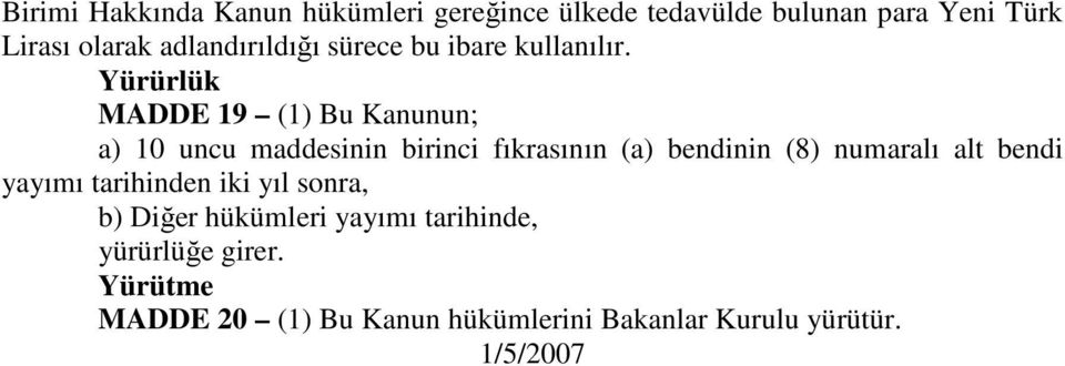 Yürürlük MADDE 19 (1) Bu Kanunun; a) 10 uncu maddesinin birinci fıkrasının (a) bendinin (8) numaralı