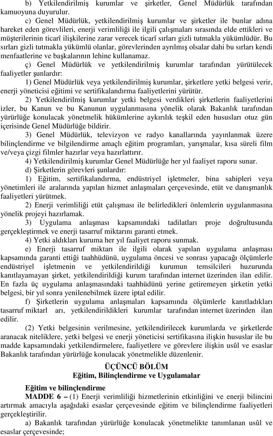 ilişkilerine zarar verecek ticarî sırları gizli tutmakla yükümlüdür.