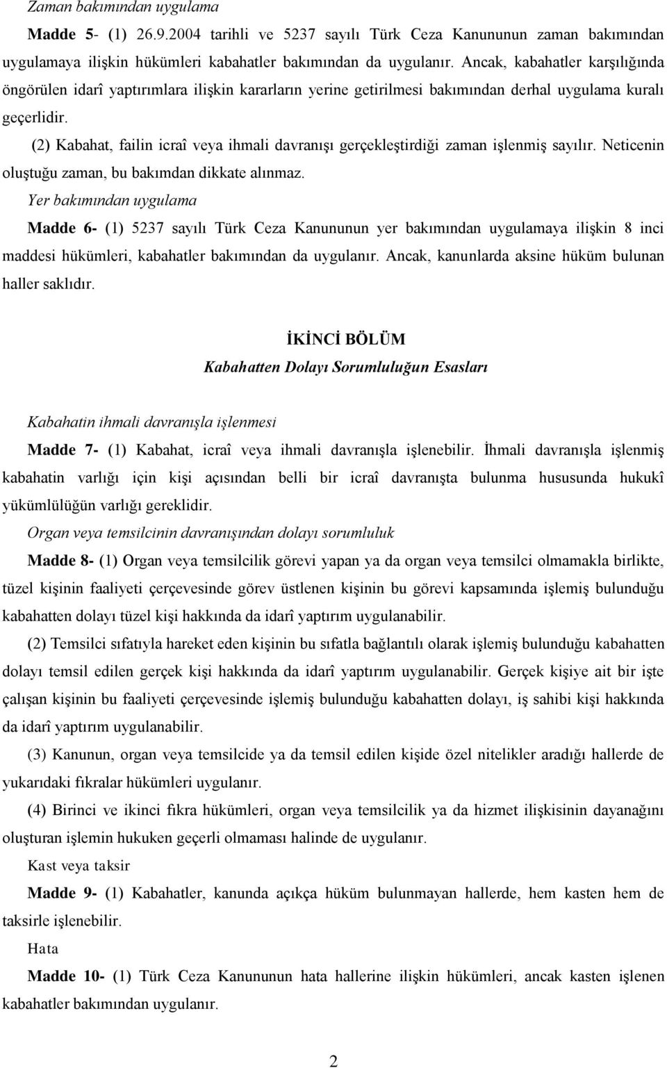 (2) Kabahat, failin icraî veya ihmali davranışı gerçekleştirdiği zaman işlenmiş sayılır. Neticenin oluştuğu zaman, bu bakımdan dikkate alınmaz.