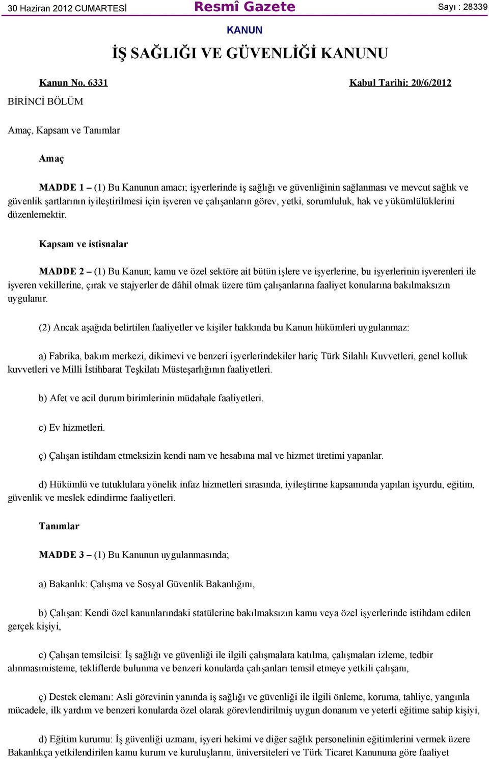 iyileştirilmesi için işveren ve çalışanların görev, yetki, sorumluluk, hak ve yükümlülüklerini düzenlemektir.