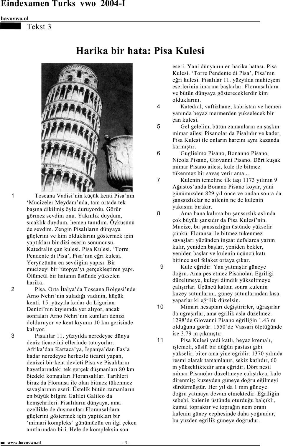Pisa Kulesi. Torre Pendente di Pisa, Pisa nın e ri kulesi. Yeryüzünün en sevdi im yapısı. Bir mucizeyi bir ütopya yı gerçekle tiren yapı. Ölümcül bir hatanın üstünde yükselen harika.