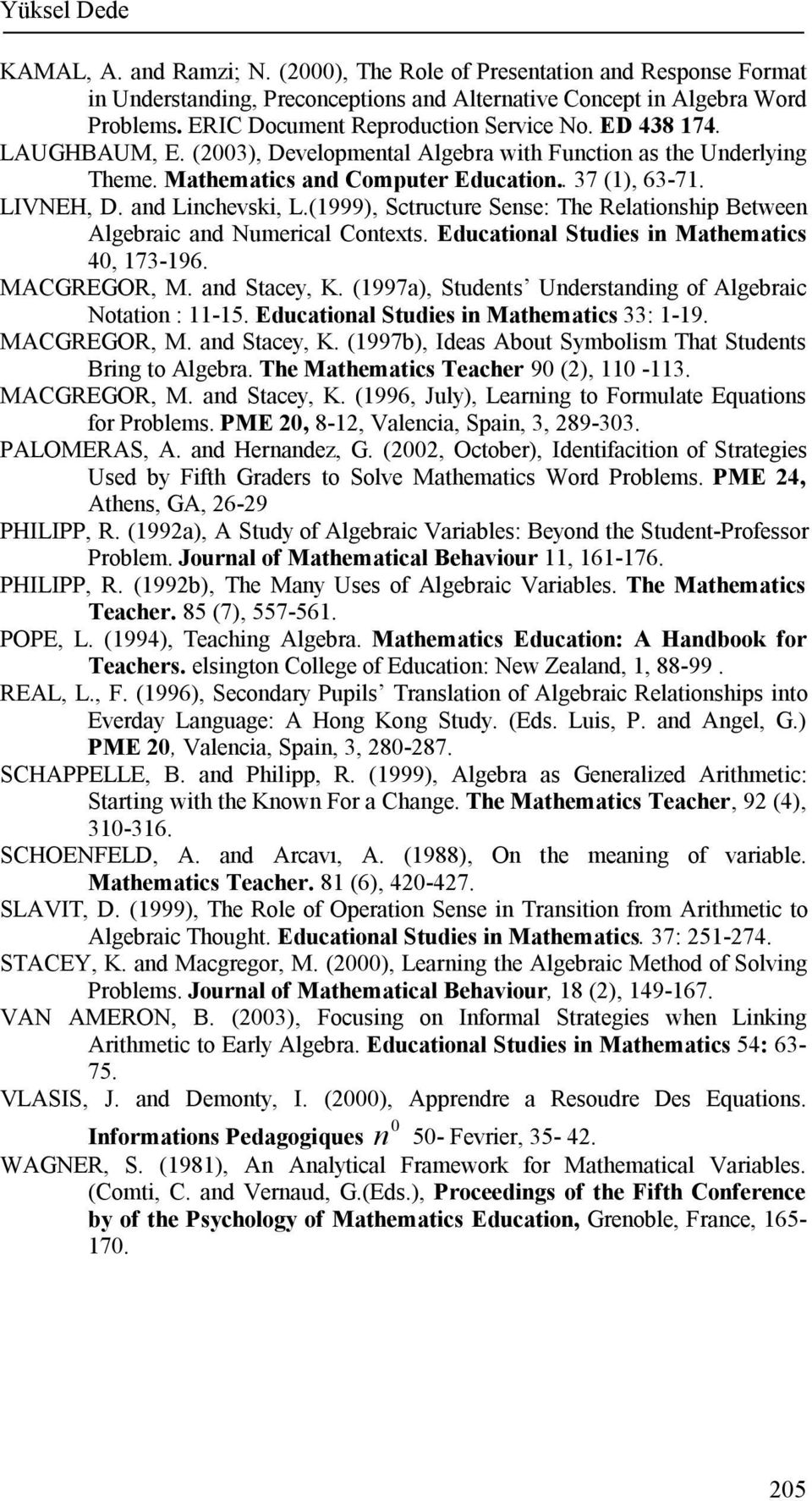 and Linchevski, L.(999), Sctructure Sense: The Relationship Between Algebraic and Numerical Contexts. Educational Studies in Mathematics 0, 79. MACGREGOR, M. and Stacey, K.